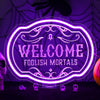 Welcome Foolish Mortals Halloween Neon Sign